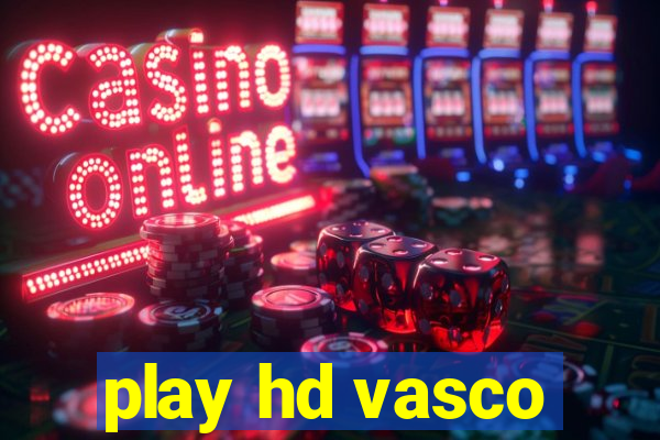 play hd vasco